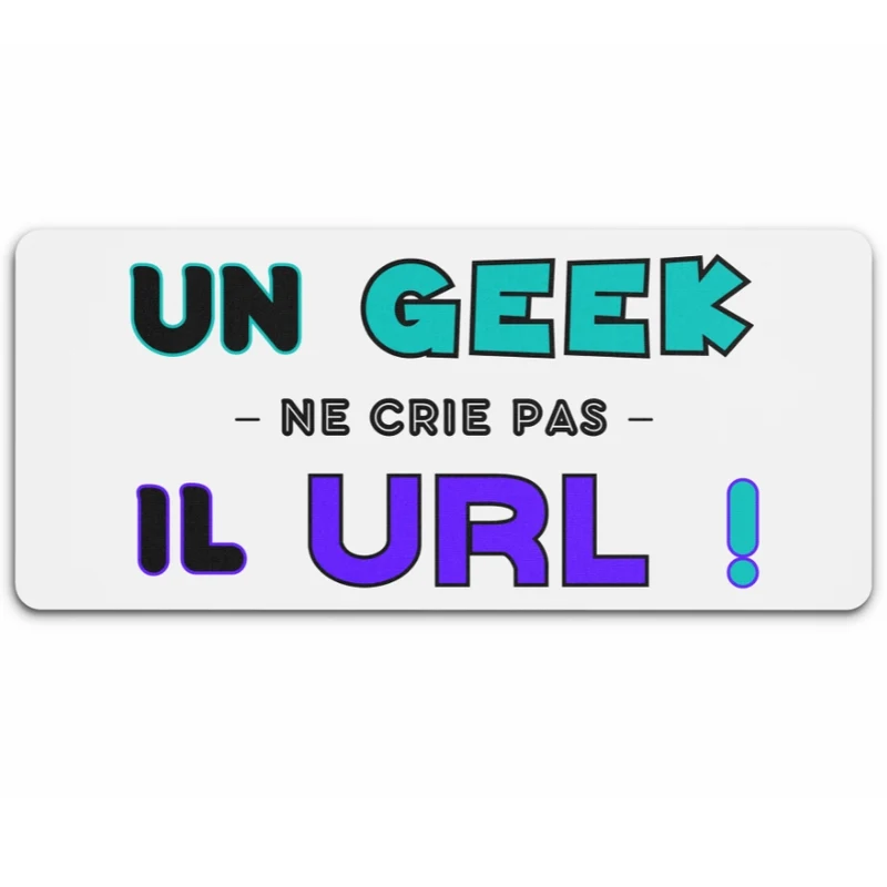 Tapis de Souris "UN GEEK NE CRIE PAS, IL URL"